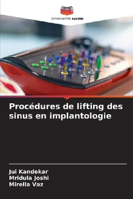 Procédures de lifting des sinus en implantologie by Jui Kandekar, Mridula Joshi, Mirella Vaz