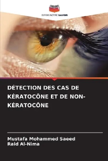 Détection Des Cas de Kératocône Et de Non-Kératocône by Mustafa Mohammed Saeed, Raid Al-Nima