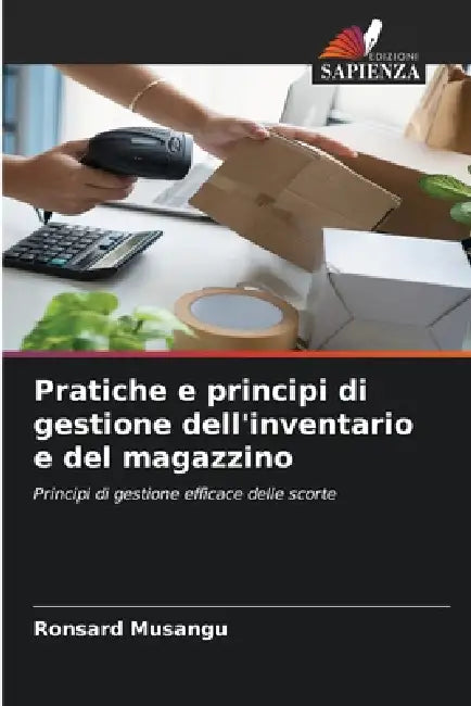 Pratiche e principi di gestione dell'inventario e del magazzino by Ronsard Musangu