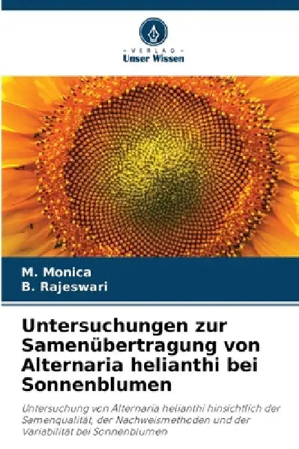Untersuchungen zur Samenübertragung von Alternaria helianthi bei Sonnenblumen by M. Monica, B. Rajeswari