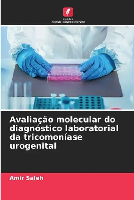 Avaliação molecular do diagnóstico laboratorial da tricomoníase urogenital by Amir Saleh