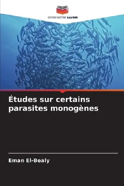 Études sur certains parasites monogènes by Eman El-Bealy