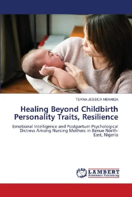 Healing Beyond Childbirth Personality Traits, Resilience by Terna Jessica Mbaaiiga