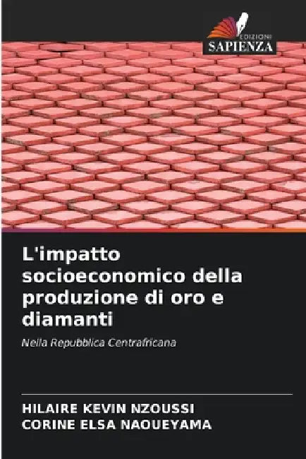 L'impatto socioeconomico della produzione di oro e diamanti by Hilaire Kevin Nzoussi, Corine Elsa Naoueyama