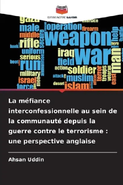La méfiance interconfessionnelle au sein de la communauté depuis la guerre contre le terrorisme: une perspective anglaise by Ahsan Uddin