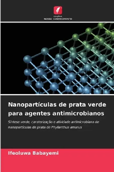 Nanopartículas de prata verde para agentes antimicrobianos by Ifeoluwa Babayemi