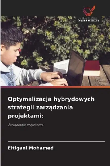 Optymalizacja hybrydowych strategii zarządzania projektami by Eltigani Mohamed