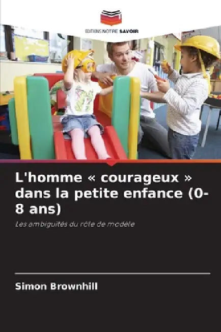 L'homme courageux dans la petite enfance (0-8 ans) by Simon Brownhill