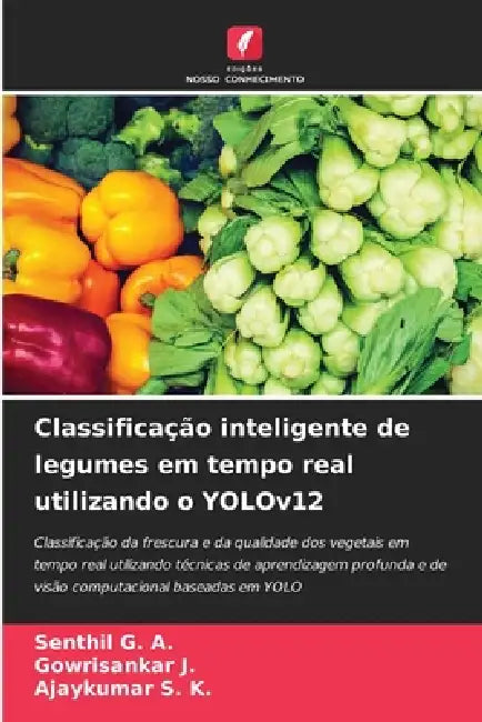 Classificação inteligente de legumes em tempo real utilizando o YOLOv12 by Senthil G. a., Gowrisankar J, Ajaykumar S. K.