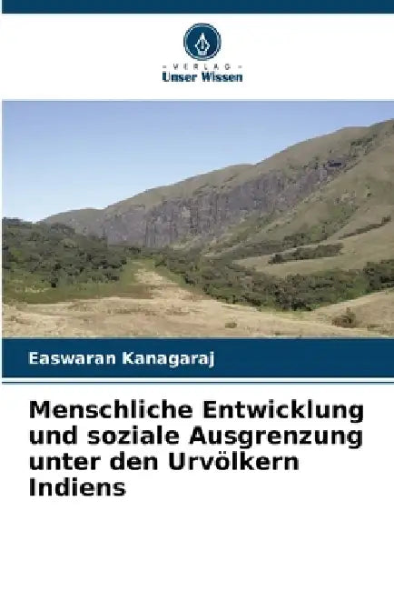 Menschliche Entwicklung und soziale Ausgrenzung unter den Urvölkern Indiens by Easwaran Kanagaraj