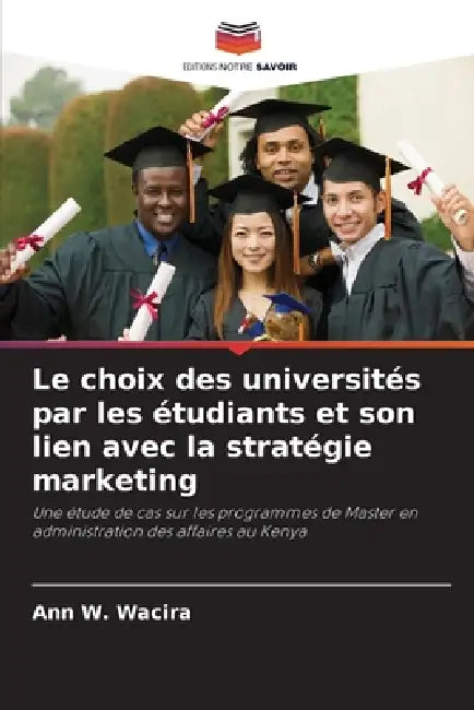 Le choix des universités par les étudiants et son lien avec la stratégie marketing by Ann W. Wacira