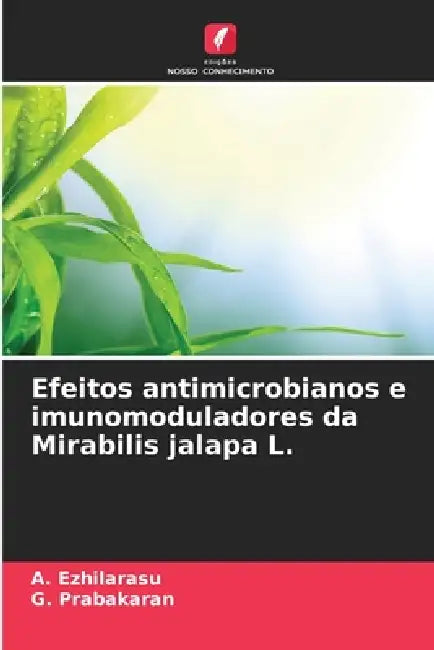 Efeitos antimicrobianos e imunomoduladores da Mirabilis jalapa L. by A. Ezhilarasu, G. Prabakaran