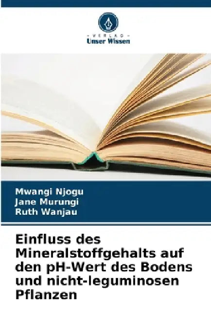 Einfluss des Mineralstoffgehalts auf den pH-Wert des Bodens und nicht-leguminosen Pflanzen by Mwangi Njogu, Jane Murungi, Ruth Wanjau