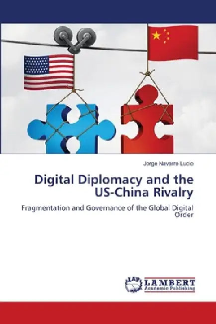 Digital Diplomacy and the US-China Rivalry by Jorge Navarro Lucio