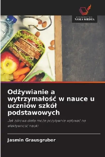 Odżywianie a wytrzymalośc w nauce u uczniów szkól podstawowych by Jasmin Grausgruber