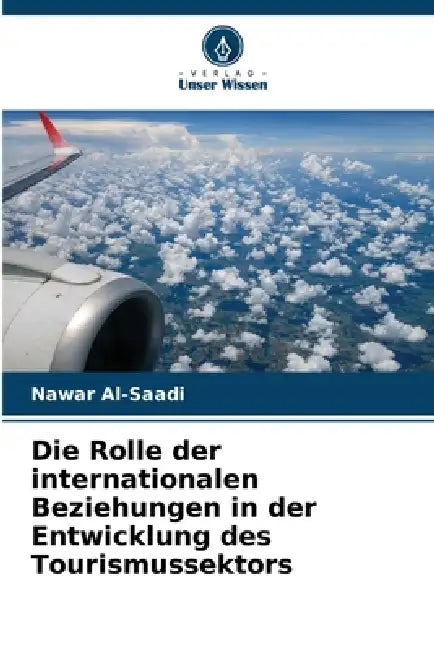 Die Rolle der internationalen Beziehungen in der Entwicklung des Tourismussektors by Nawar Al-Saadi