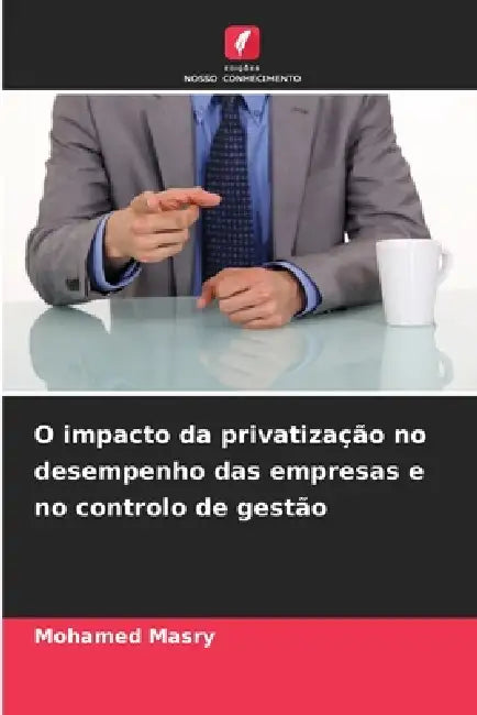O impacto da privatização no desempenho das empresas e no controlo de gestão by Mohamed Masry