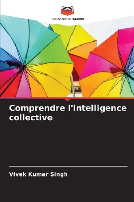 Comprendre l'intelligence collective by Vivek Kumar Singh