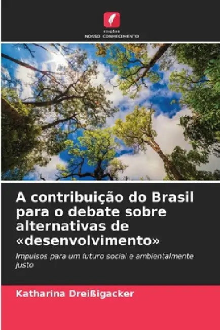 A contribuição do Brasil para o debate sobre alternativas de desenvolvimento by Katharina Dreißigacker