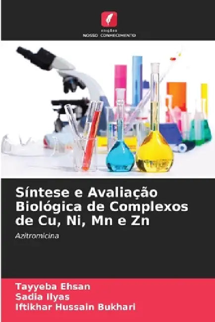 Síntese e Avaliação Biológica de Complexos de Cu, Ni, Mn e Zn by Tayyeba Ehsan, Sadia Ilyas, Iftikhar Hussain Bukhari
