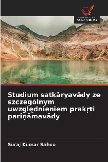 Studium satkāryavādy ze szczególnym uwzględnieniem prakṛti pariṇāmavādy by Suraj Kumar Sahoo