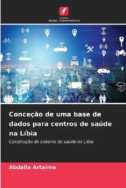 Conceção de uma base de dados para centros de saúde na Líbia by Abdalla Artaime