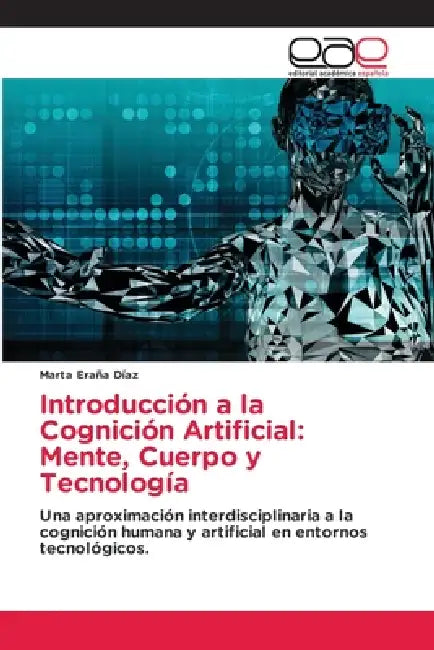 Introducción a la Cognición Artificial: Mente, Cuerpo y Tecnología by Marta Eraña Díaz