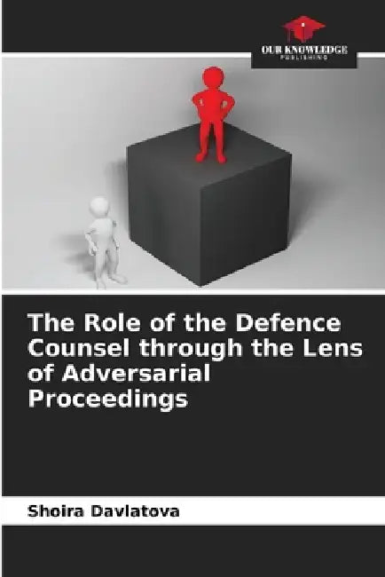 The Role of the Defence Counsel through the Lens of Adversarial Proceedings by Shoira Davlatova