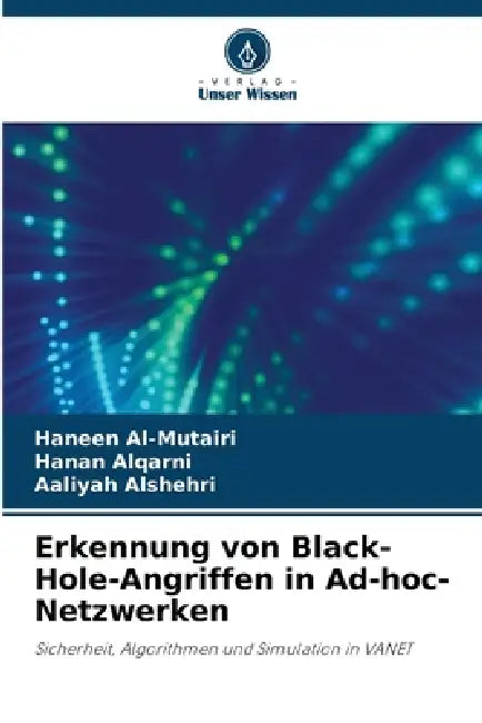 Erkennung von Black-Hole-Angriffen in Ad-hoc-Netzwerken by Haneen Al-Mutairi, Hanan Alqarni, Aaliyah Alshehri