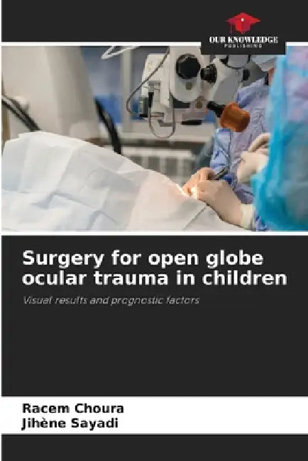Surgery for open globe ocular trauma in children by Racem Choura, Jihene Sayadi