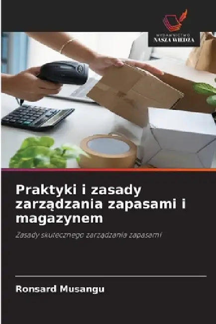 Praktyki i zasady zarządzania zapasami i magazynem by Ronsard Musangu