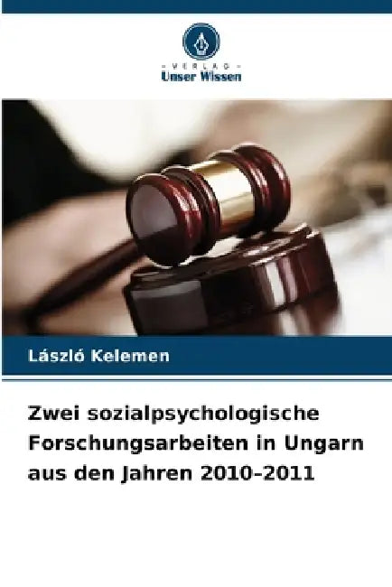 Zwei sozialpsychologische Forschungsarbeiten in Ungarn aus den Jahren 2010-2011 by László Kelemen