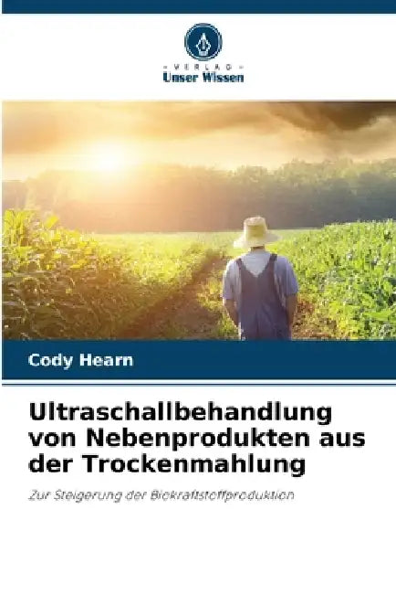 Ultraschallbehandlung von Nebenprodukten aus der Trockenmahlung by Cody Hearn