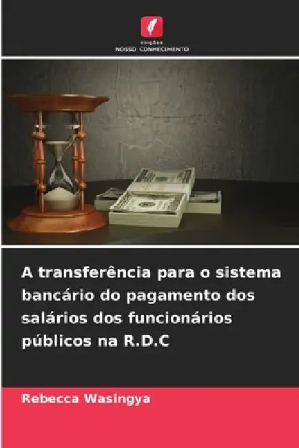 A transferência para o sistema bancário do pagamento dos salários dos funcionários públicos na R.D.C by Rebecca Wasingya