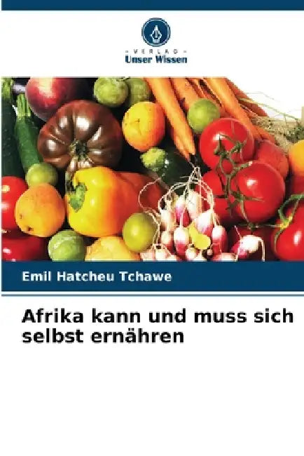 Afrika kann und muss sich selbst ernähren by Emil Hatcheu Tchawe
