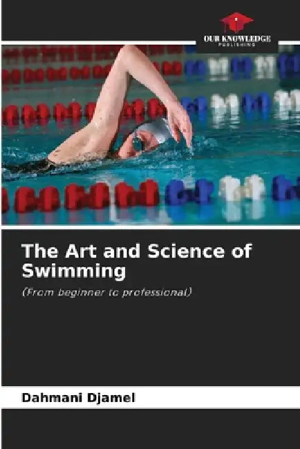 The Art and Science of Swimming by Dahmani Djamel