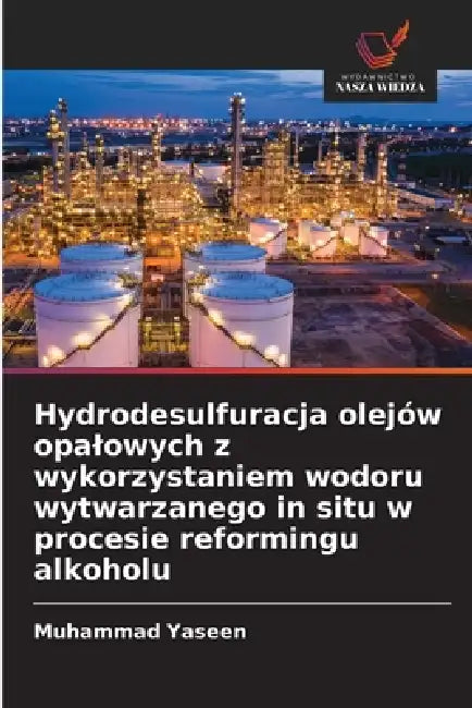 Hydrodesulfuracja olejów opalowych z wykorzystaniem wodoru wytwarzanego in situ w procesie reformingu alkoholu by Muhammad Yaseen