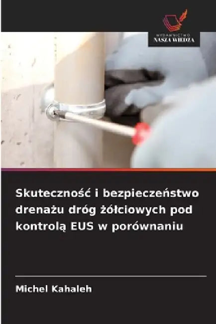 Skutecznośc i bezpieczeństwo drenażu dróg żólciowych pod kontrolą EUS w porównaniu by Michel Kahaleh