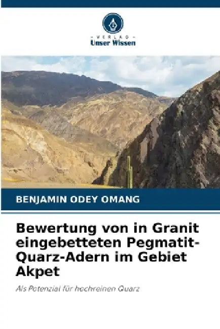 Bewertung von in Granit eingebetteten Pegmatit-Quarz-Adern im Gebiet Akpet by Benjamin Odey Omang