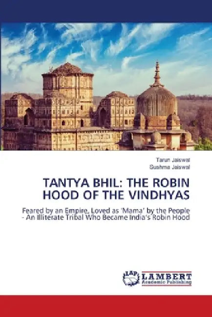Tantya Bhil: The Robin Hood of the Vindhyas by Tarun Jaiswal, Sushma Jaiswal