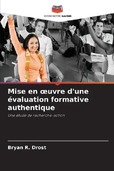 Mise en oeuvre d'une évaluation formative authentique by Bryan R. Drost