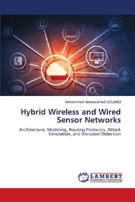 Hybrid Wireless and Wired Sensor Networks by Mohammed Abdessamad Goumidi