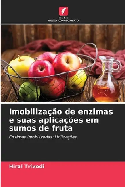 Imobilização de enzimas e suas aplicações em sumos de fruta by Hiral Trivedi