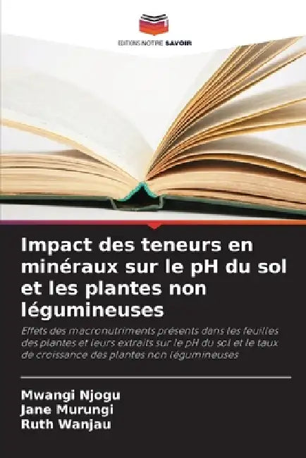 Impact des teneurs en minéraux sur le pH du sol et les plantes non légumineuses by Mwangi Njogu, Jane Murungi, Ruth Wanjau