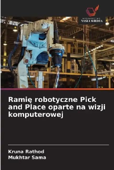 Ramię robotyczne Pick and Place oparte na wizji komputerowej by Kruna Rathod, Mukhtar Sama
