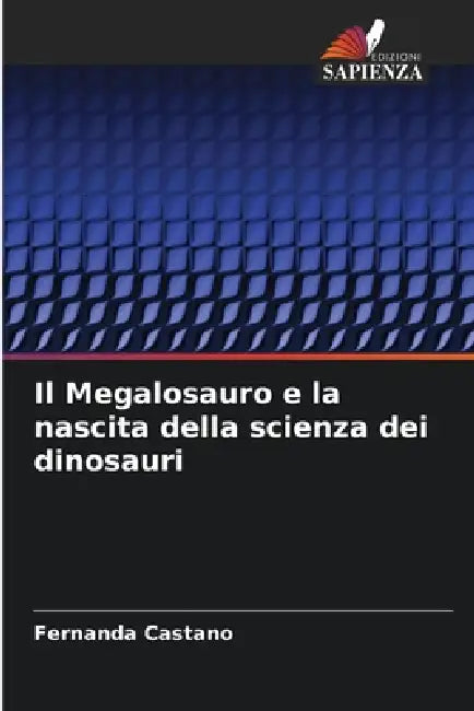 Il Megalosauro e la nascita della scienza dei dinosauri by Fernanda Castaño