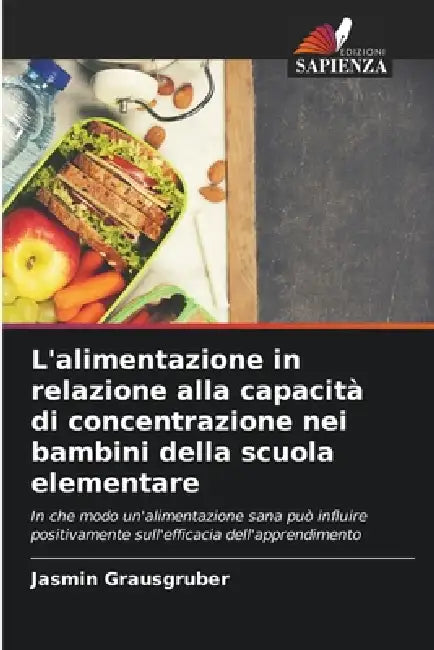 L'alimentazione in relazione alla capacità di concentrazione nei bambini della scuola elementare by Jasmin Grausgruber