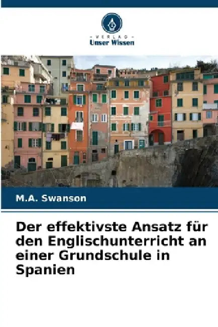 Der effektivste Ansatz für den Englischunterricht an einer Grundschule in Spanien by M. a. Swanson