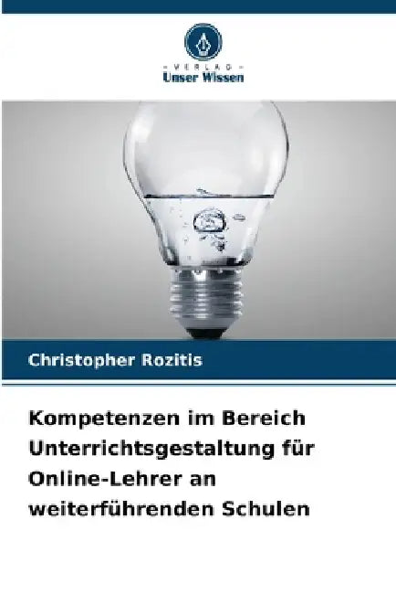 Kompetenzen im Bereich Unterrichtsgestaltung für Online-Lehrer an weiterführenden Schulen by Christopher Rozitis