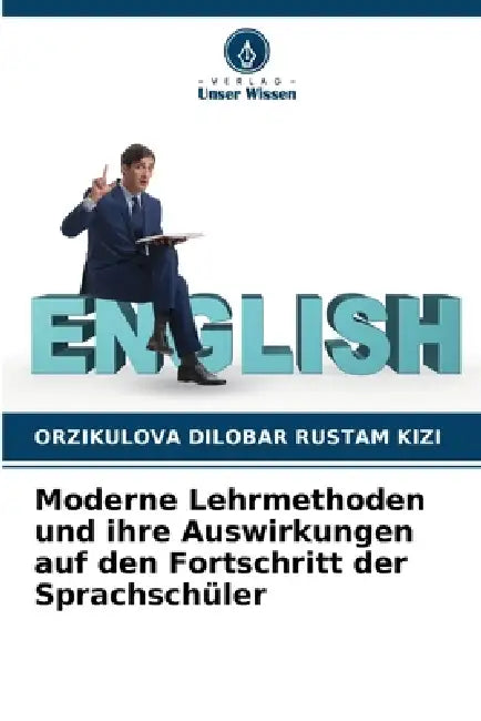 Moderne Lehrmethoden und ihre Auswirkungen auf den Fortschritt der Sprachschüler by Orzikulova Dilobar Rustam Kizi